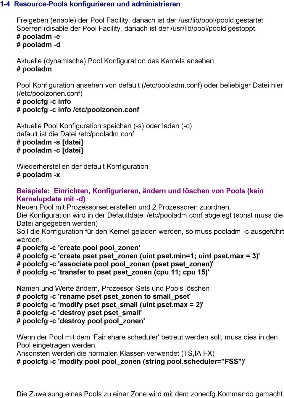 conf) oder beliebiger Datei hier (/etc/poolzonen.conf) # poolcfg -c info # poolcfg -c info /etc/poolzonen.