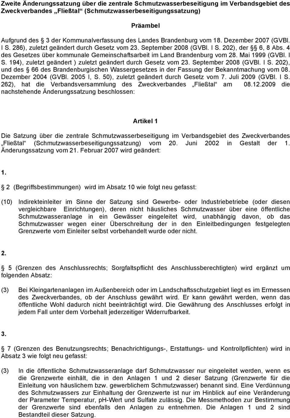 4 des Gesetzes über kommunale Gemeinschaftsarbeit im Land Brandenburg vom 28. Mai 1999 (GVBl. I S. 194), zuletzt geändert ) zuletzt geändert durch Gesetz vom 23. September 2008 (GVBl. I S. 202), und des 66 des Brandenburgischen Wassergesetzes in der Fassung der Bekanntmachung vom 08.