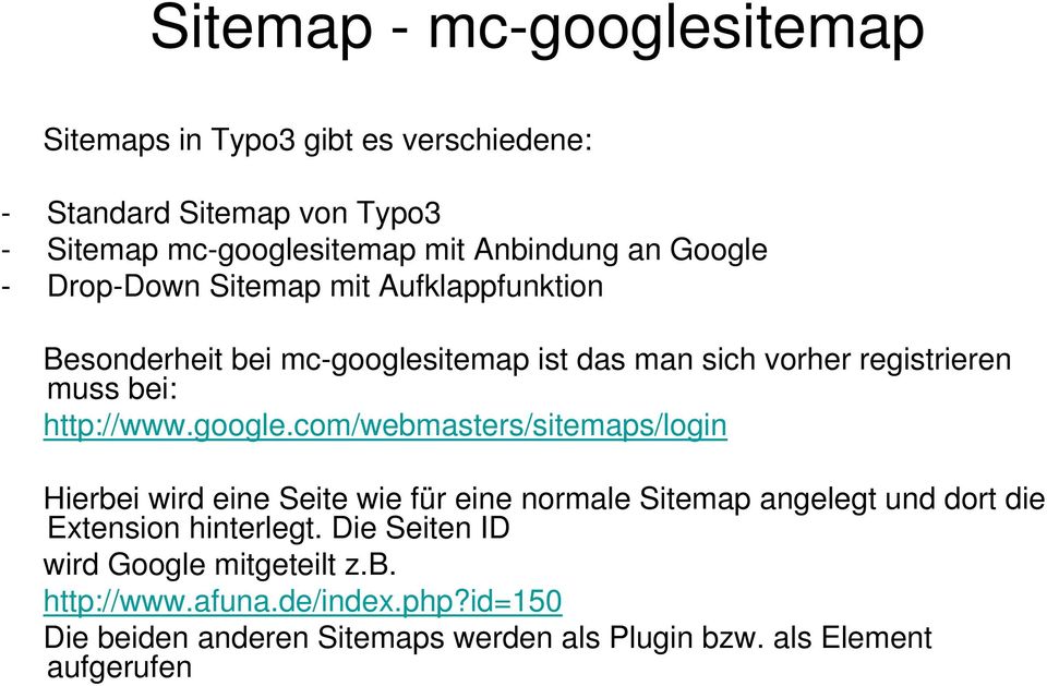 google.com/webmasters/sitemaps/login Hierbei wird eine Seite wie für eine normale Sitemap angelegt und dort die Extension hinterlegt.