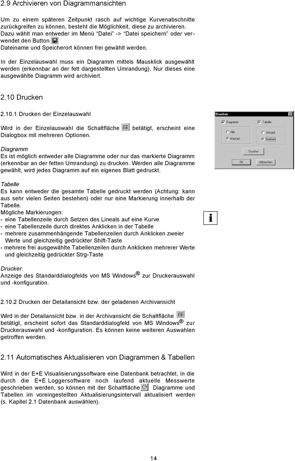 In der Enzelauswahl muss en Dagramm mttels Mausklck ausgewählt werden (erkennbar an der fett dargestellten Umrandung). Nur deses ene ausgewählte Dagramm wrd archvert. 2.10 