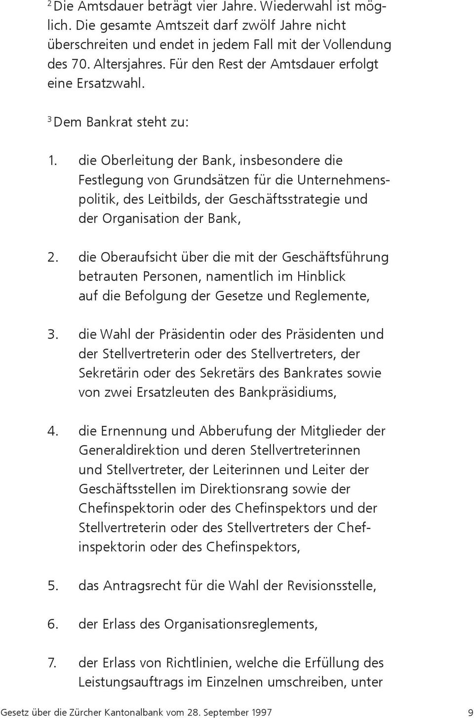 die Oberleitung der Bank, insbesondere die Festlegung von Grundsätzen für die Unternehmenspolitik, des Leitbilds, der Geschäftsstrategie und der Organisation der Bank,.