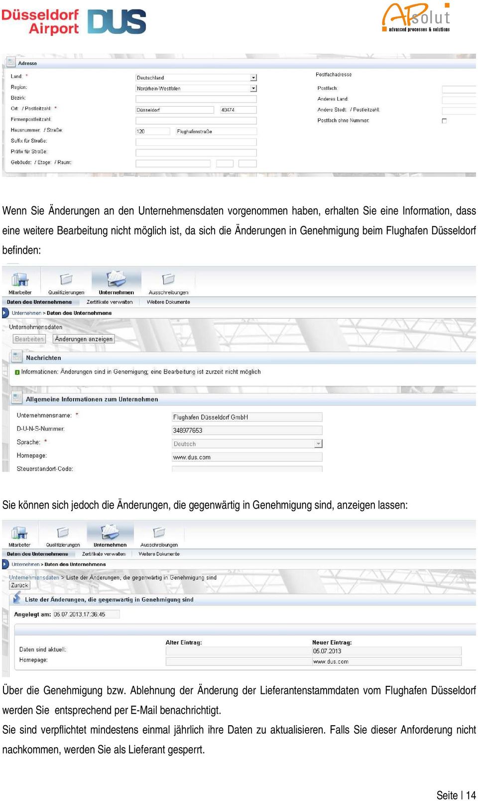 Über die Genehmigung bzw. Ablehnung der Änderung der Lieferantenstammdaten vom Flughafen Düsseldorf werden Sie entsprechend per E-Mail benachrichtigt.