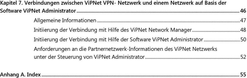 .. 46 Allgemeine Infrmatinen... 47 Initiierung der Verbindung mit Hilfe des ViPNet Netwrk Manager.