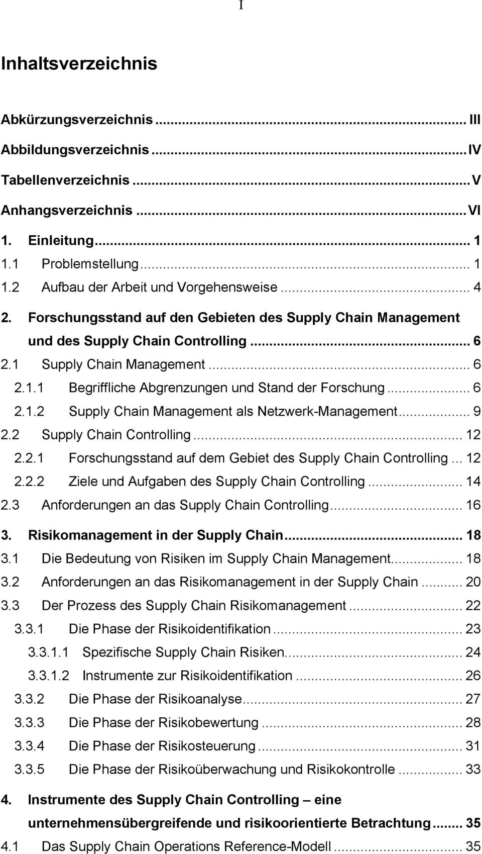 .. 6 2.1.2 Supply Chain Management als Netzwerk-Management... 9 2.2 Supply Chain Controlling... 12 2.2.1 Forschungsstand auf dem Gebiet des Supply Chain Controlling... 12 2.2.2 Ziele und Aufgaben des Supply Chain Controlling.