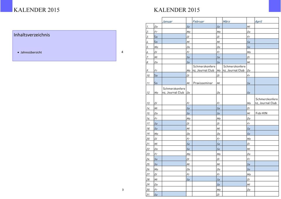 So Mi Praxisseminar Mi Sa 12. Mo nz, Journal Club Do Do So 13. Di Fr Fr Mo nz, Journal Club 14. Mi Sa Sa Di 15. Do So So Mi Fobi KfN 16. Fr Mo Mo Do 17.