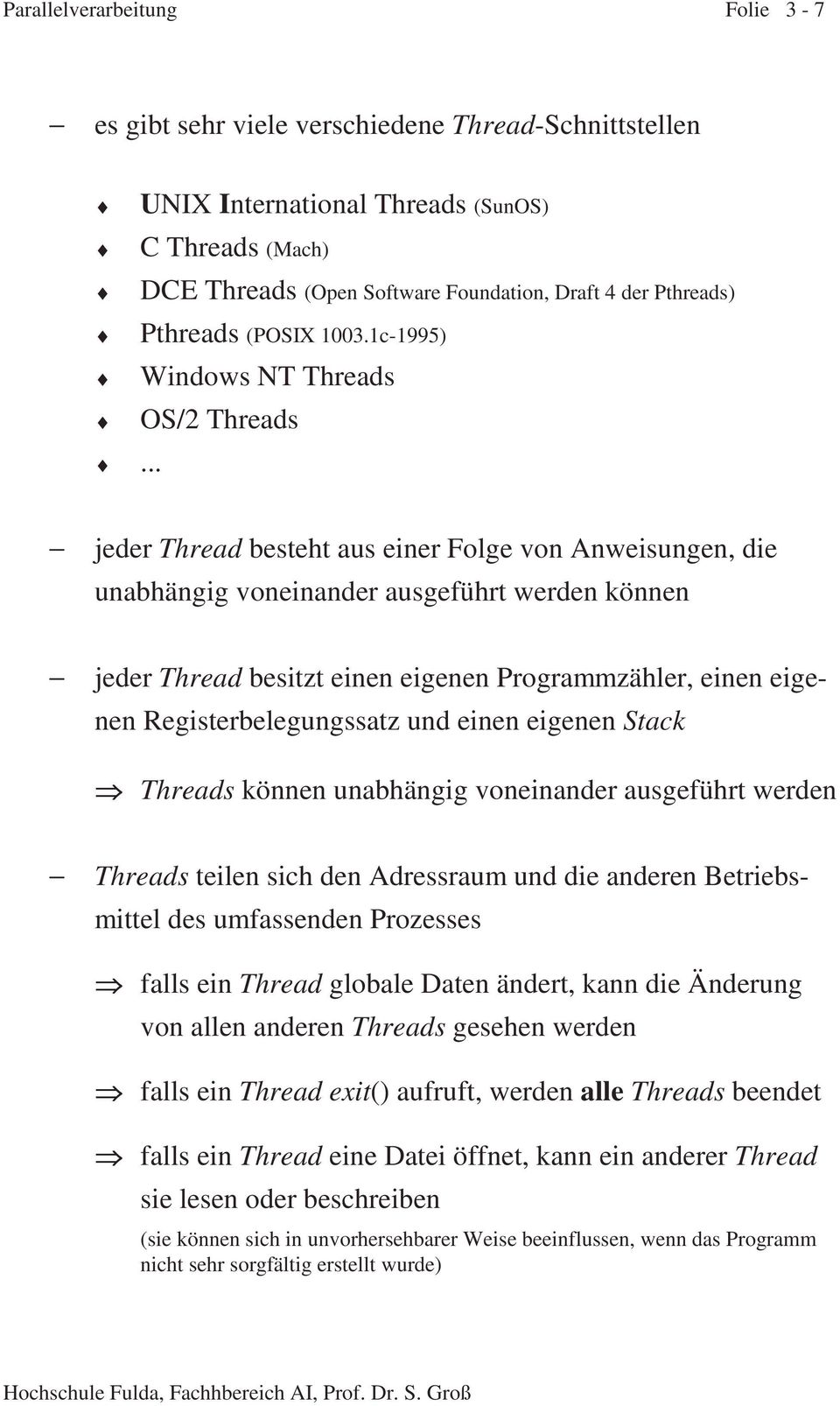 1c-1995) Windows NT Threads OS/2 Threads jeder Thread besteht aus einer Folge von Anweisungen, die unabhängig voneinander ausgeführt werden können jeder Thread besitzt einen eigenen Programmzähler,
