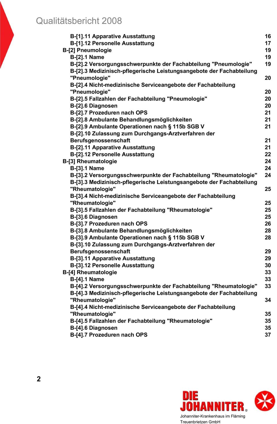 5 Fallzahlen der Fachabteilung"Pneumologie" 20 B-[2].6 Diagnosen 20 B-[2].7 Prozeduren nach OPS 21 B-[2].8 Ambulante Behandlungsmöglichkeiten 21 B-[2].9 Ambulante Operationen nach 115b SGB V 21 B-[2].