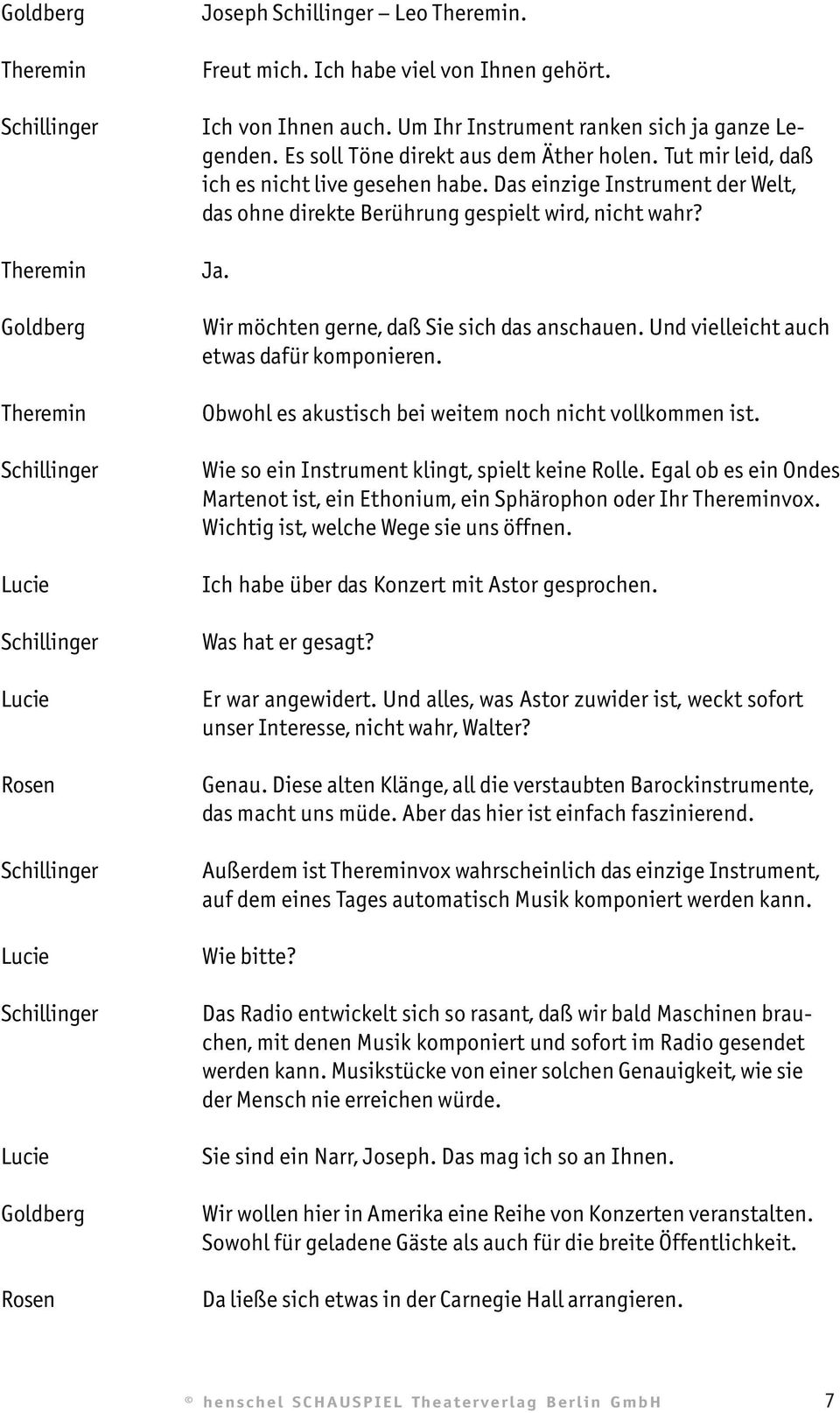 Und vielleicht auch etwas dafür komponieren. Obwohl es akustisch bei weitem noch nicht vollkommen ist. Wie so ein Instrument klingt, spielt keine Rolle.