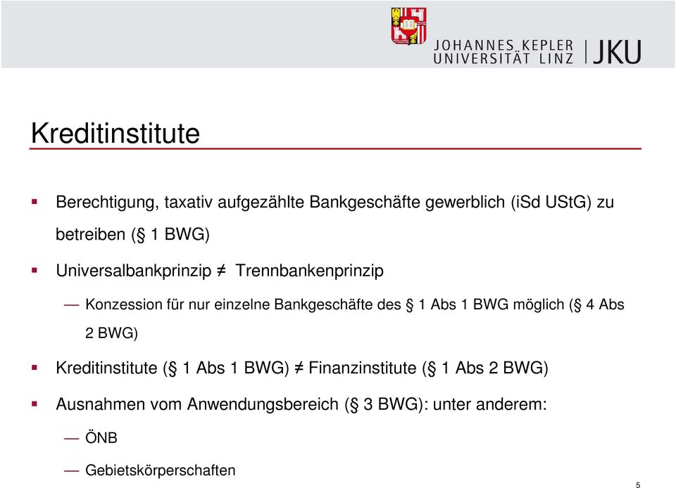 Bankgeschäfte des 1 Abs 1 BWG möglich ( 4 Abs 2 BWG) Kreditinstitute ( 1 Abs 1 BWG)
