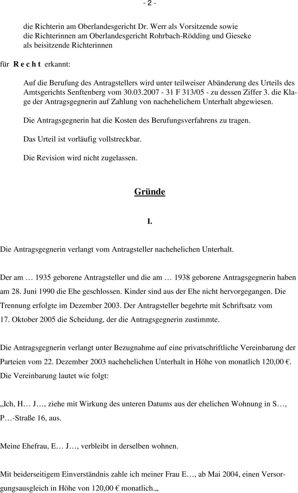 teilweiser Abänderung des Urteils des Amtsgerichts Senftenberg vom 30.03.2007-31 F 313/05 - zu dessen Ziffer 3. die Klage der Antragsgegnerin auf Zahlung von nachehelichem Unterhalt abgewiesen.
