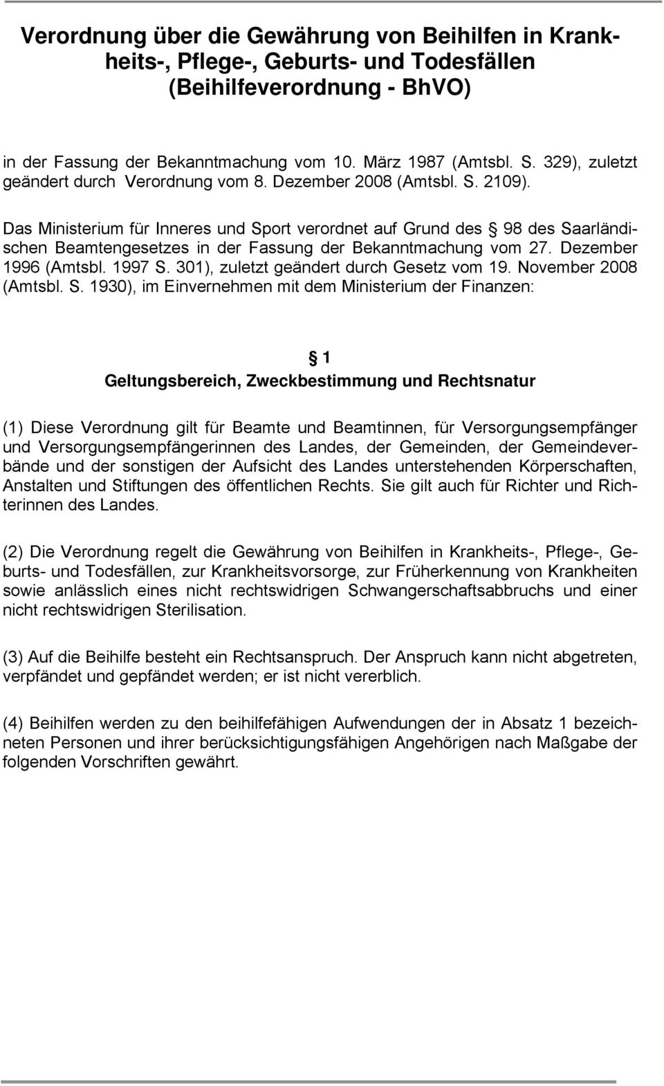 Das Ministerium für Inneres und Sport verordnet auf Grund des 98 des Saarländischen Beamtengesetzes in der Fassung der Bekanntmachung vom 27. Dezember 1996 (Amtsbl. 1997 S.