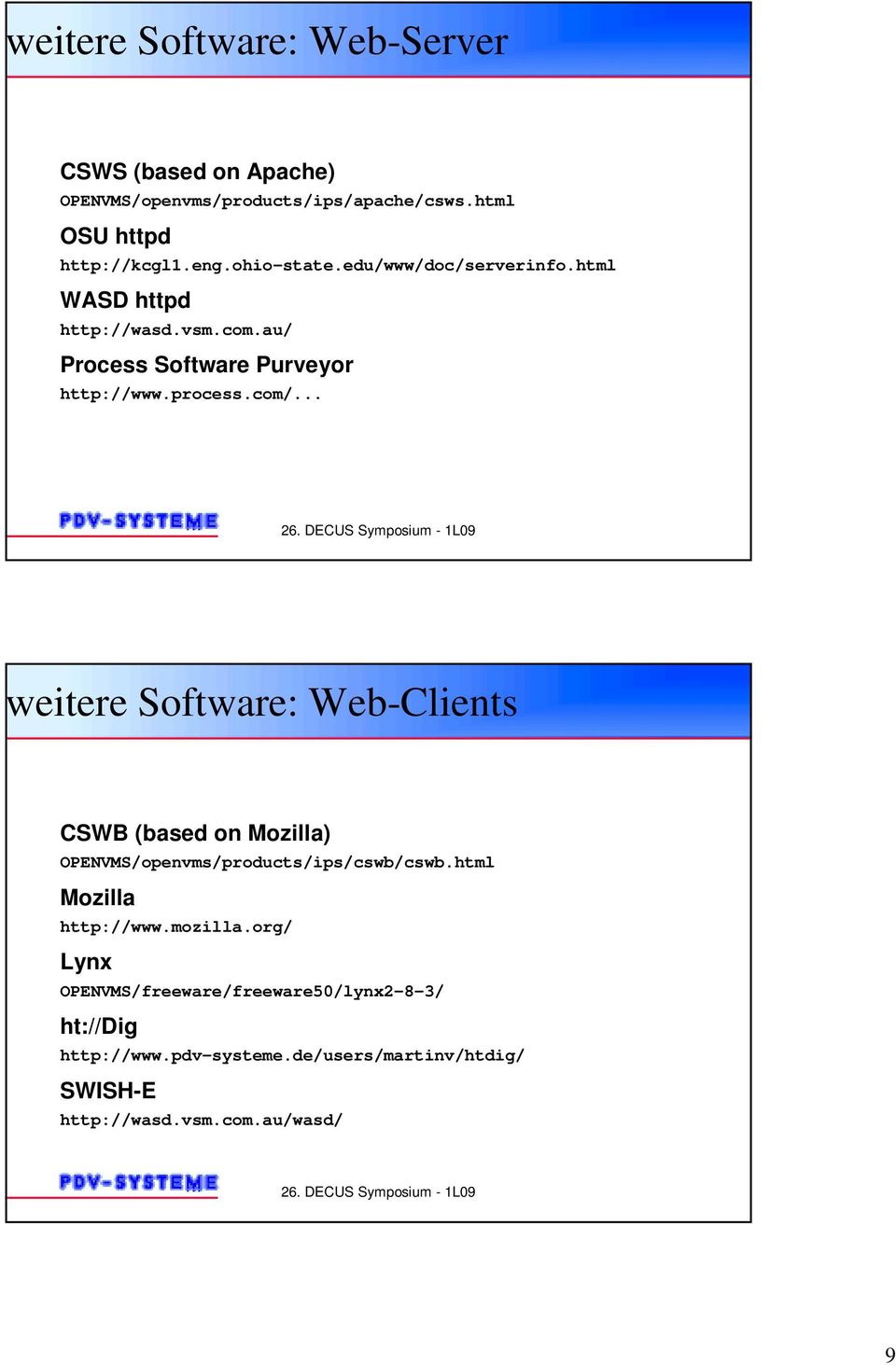 .. weitere Software: Web-Clients CSWB (based on Mozilla) OPENVMS/openvms/products/ips/cswb/cswb.html Mozilla http://www.mozilla.