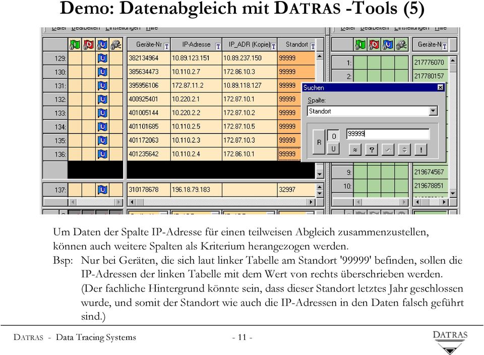 Bsp: Nur bei Geräten, die sich laut linker Tabelle am Standort '99999' befinden, sollen die IP-Adressen der linken Tabelle mit dem