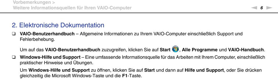 Um auf das VAIO-Benutzerhandbuch zuzugreifen, klicken Sie auf Start, Alle Programme und VAIO-Handbuch.