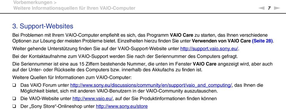Einzelheiten hierzu finden Sie unter Verwenden von VAIO Care (Seite 28). Weiter gehende Unterstützung finden Sie auf der VAIO-Support-Website unter http://support.vaio.sony.eu/.
