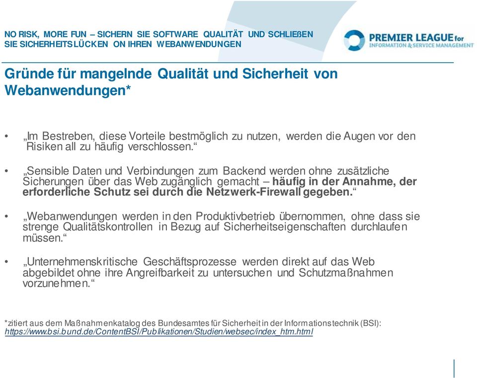 Webanwendungen werden in den Produktivbetrieb übernommen, ohne dass sie strenge Qualitätskontrollen in Bezug auf Sicherheitseigenschaften durchlaufen müssen.