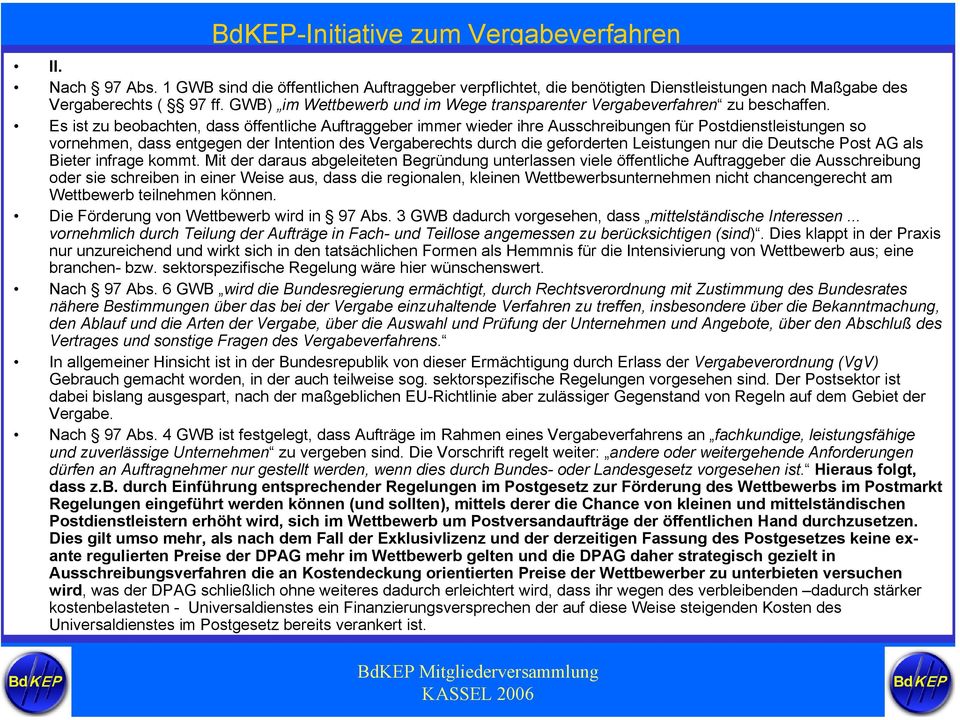 Es ist zu beobachten, dass öffentliche Auftraggeber immer wieder ihre Ausschreibungen für Postdienstleistungen so vornehmen, dass entgegen der Intention des Vergaberechts durch die geforderten