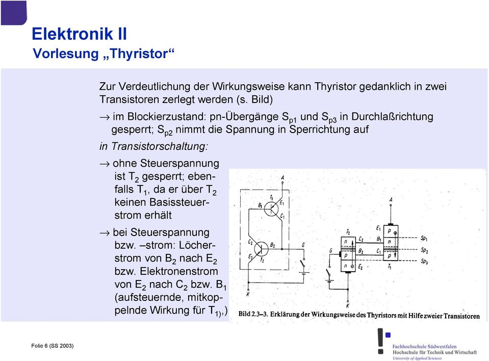 Transistorschaltung: ohne Steuerspannung ist T 2 gesperrt; ebenfalls T 1, da er über T 2 keinen Basissteuerstrom erhält bei