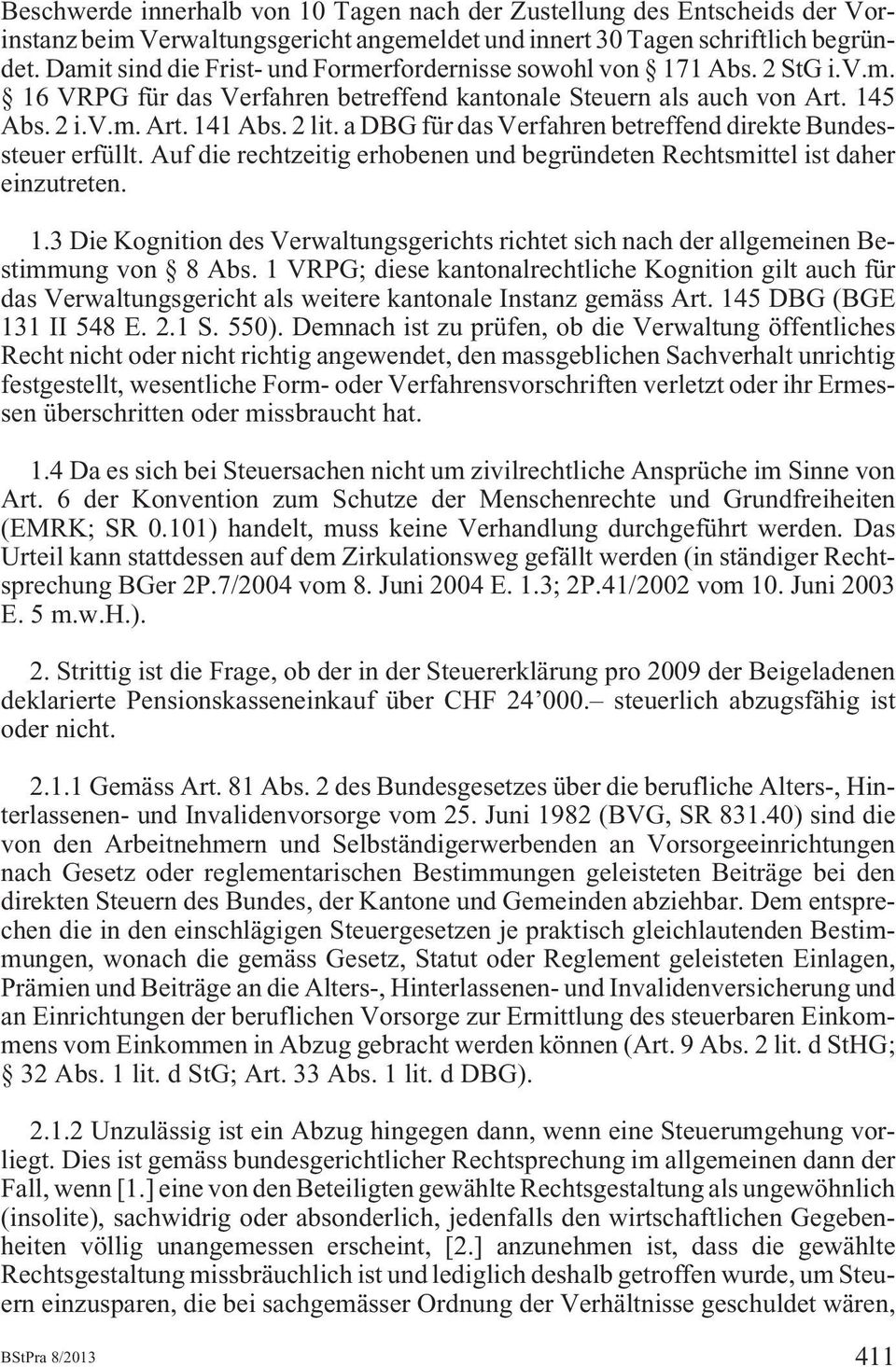 a DBG für das Verfahren betreffend direkte Bundes - steuer erfüllt. Auf die rechtzeitig erhobenen und begründeten Rechtsmittel ist daher einzutreten. 1.