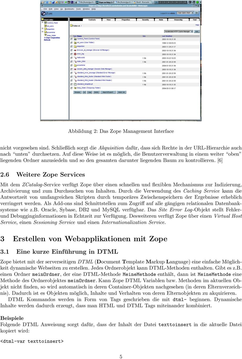 6 Weitere Zope Services Mit dem ZCatalog-Service verfügt Zope über einen schnellen und flexiblen Mechanismus zur Indizierung, Archivierung und zum Durchsuchen von Inhalten.