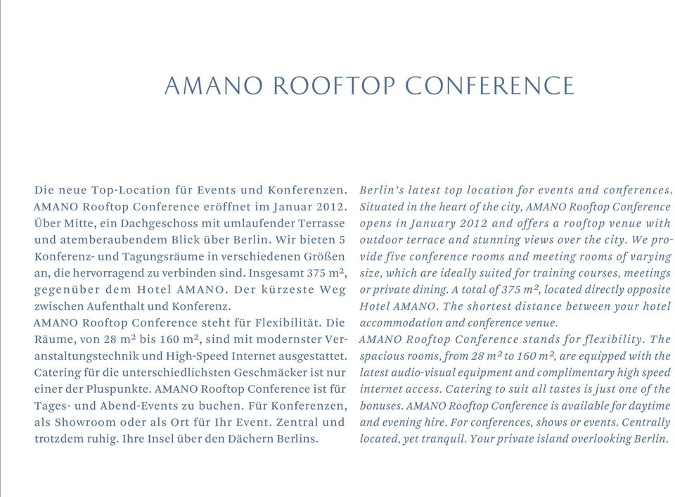 Insgesamt 375 m², gegenüber dem Hotel AMANO. Der kürzeste Weg zwischen Aufenthalt und Konferenz. AMANO Rooftop Conference steht für Flexi bilität.