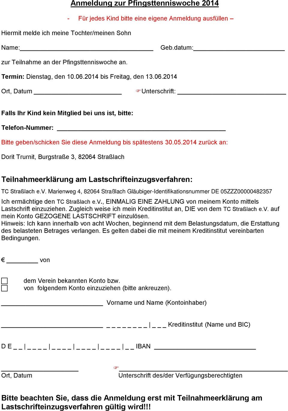 05.2014 zurück an: Teilnahmeerklärung am Lastschrifteinzugsverfahren: TC Straßlach e.v. Marienweg 4, 82064 Straßlach Gläubiger-Identifikationsnummer DE 05ZZZ00000482357 Ich ermächtige den TC Straßlach e.