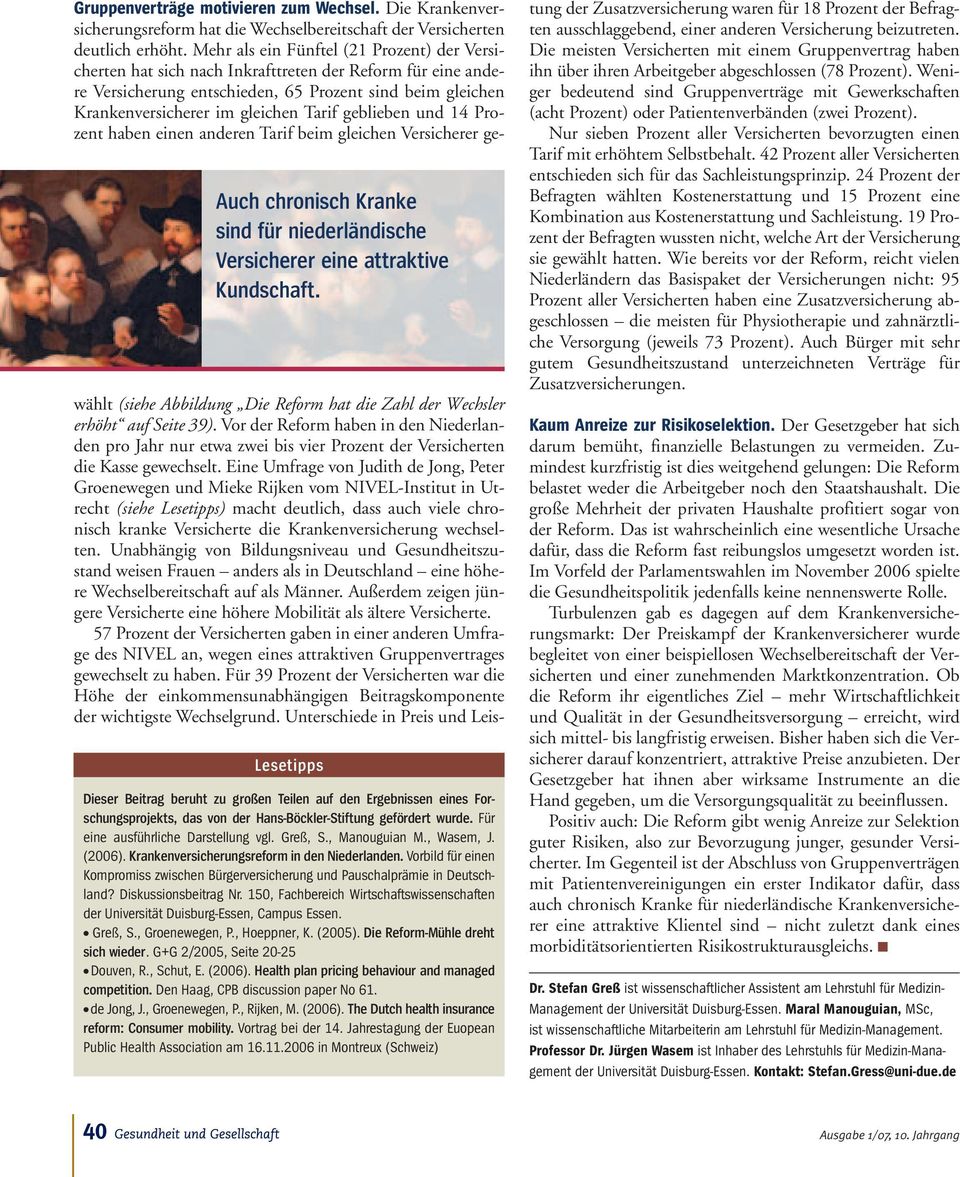 , Manouguian M., Wasem, J. (2006). Krankenversicherungsreform in den Niederlanden. Vorbild für einen Kompromiss zwischen Bürgerversicherung und Pauschalprämie in Deutschland? Diskussionsbeitrag Nr.