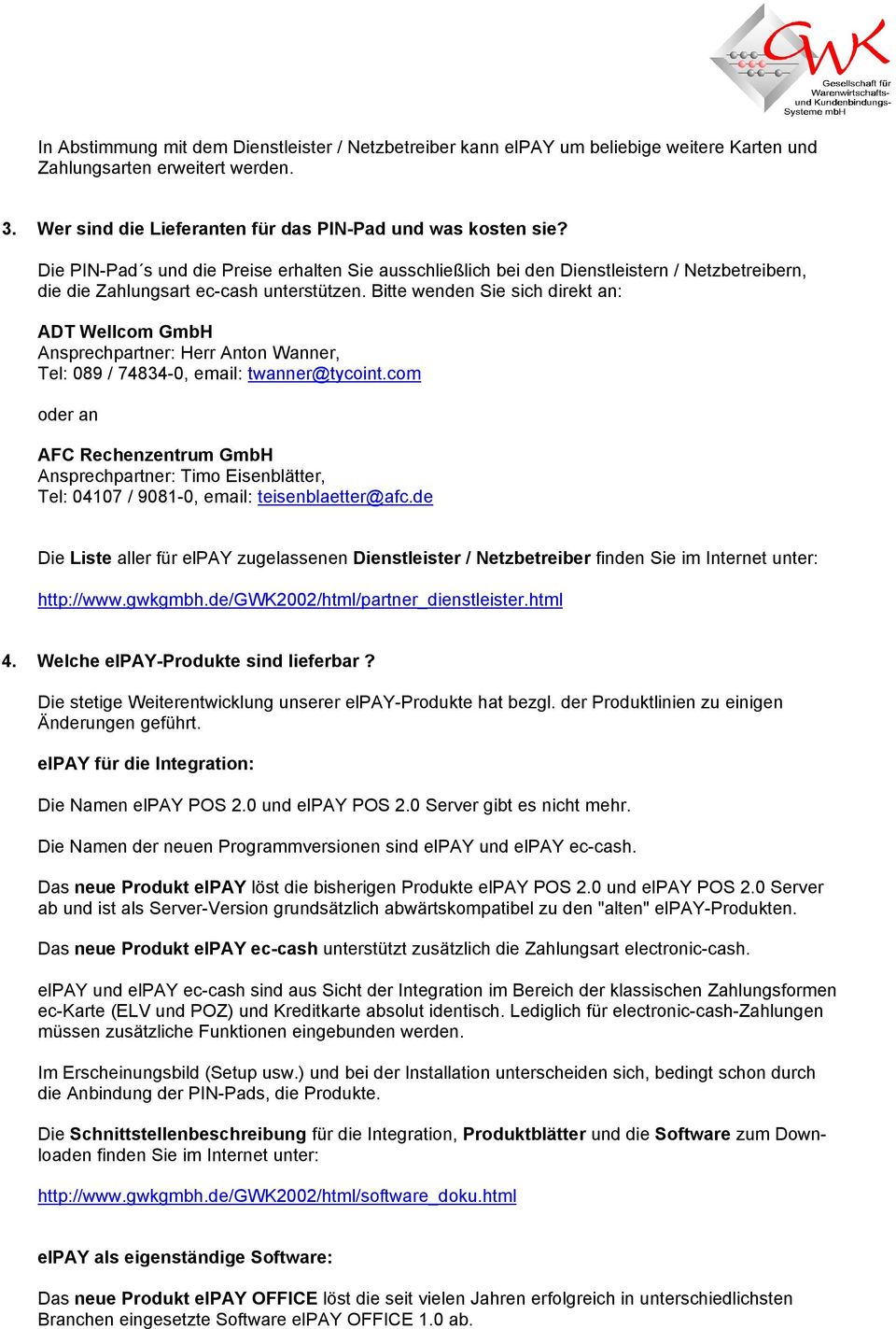 Bitte wenden Sie sich direkt an: ADT Wellcom GmbH Ansprechpartner: Herr Anton Wanner, Tel: 089 / 74834-0, email: twanner@tycoint.