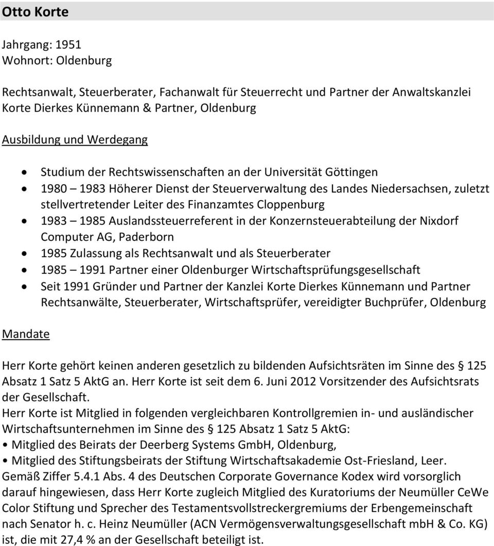 Auslandssteuerreferent in der Konzernsteuerabteilung der Nixdorf Computer AG, Paderborn 1985 Zulassung als Rechtsanwalt und als Steuerberater 1985 1991 Partner einer Oldenburger