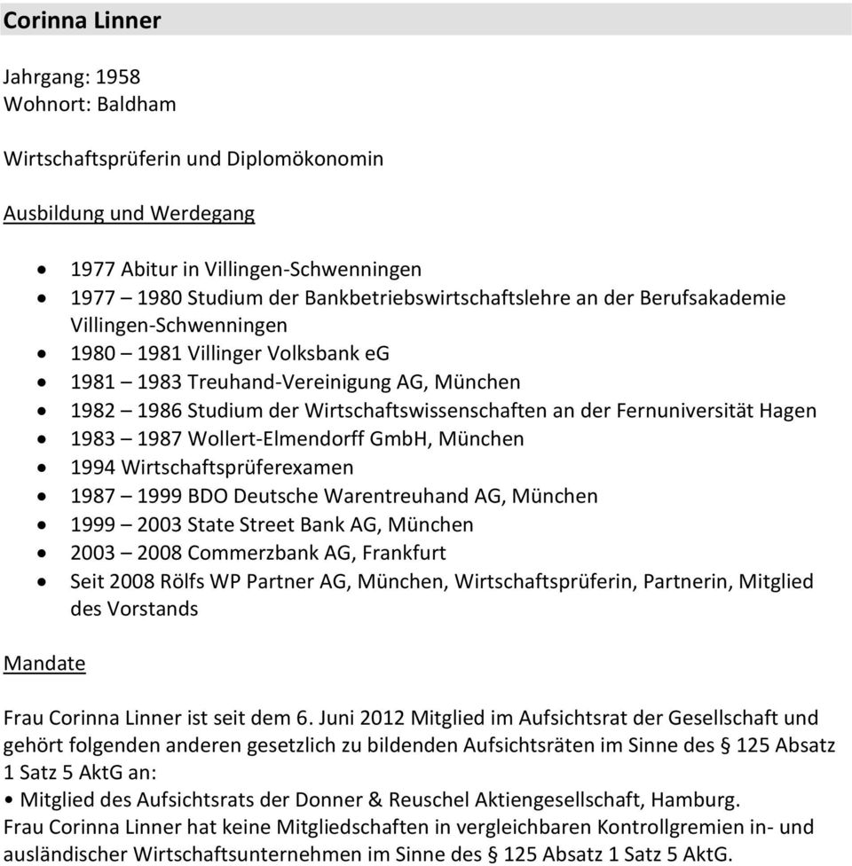 Wollert-Elmendorff GmbH, München 1994 Wirtschaftsprüferexamen 1987 1999 BDO Deutsche Warentreuhand AG, München 1999 2003 State Street Bank AG, München 2003 2008 Commerzbank AG, Frankfurt Seit 2008