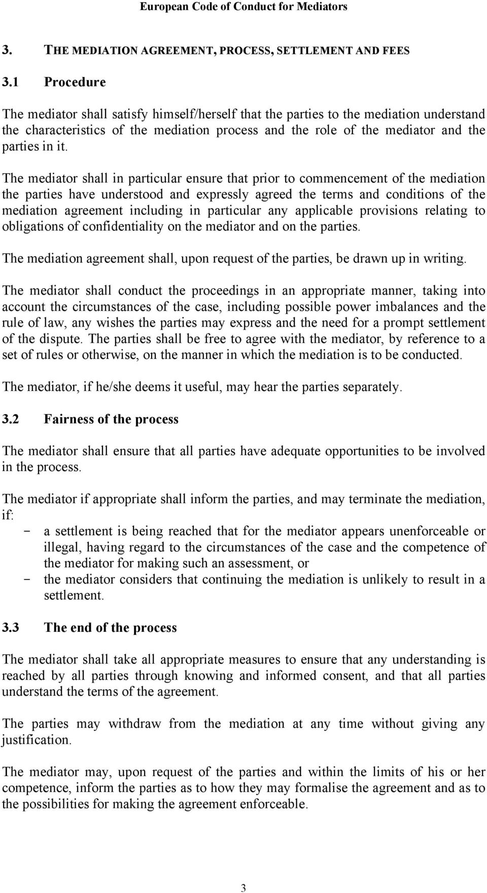 The mediator shall in particular ensure that prior to commencement of the mediation the parties have understood and expressly agreed the terms and conditions of the mediation agreement including in