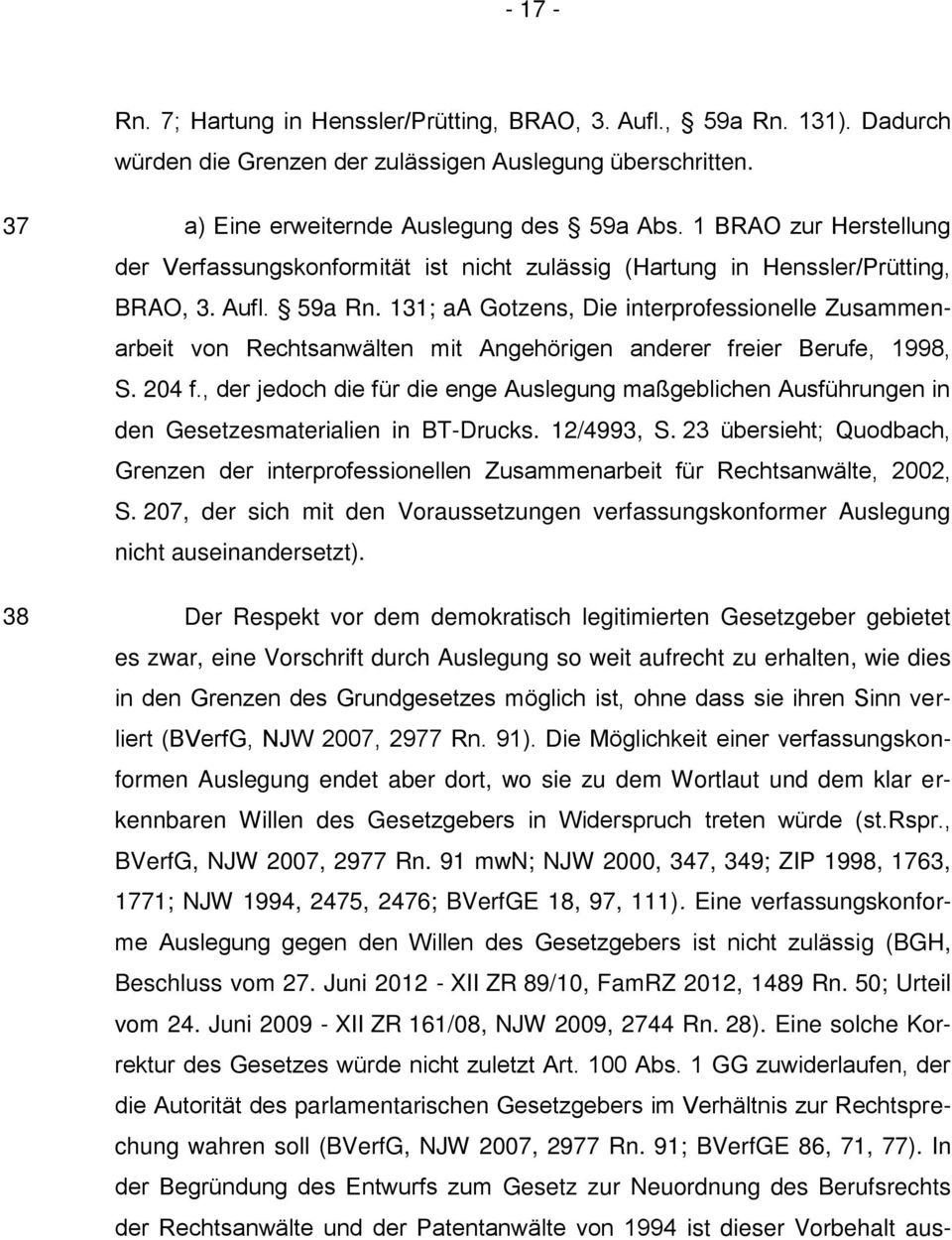 131; aa Gotzens, Die interprofessionelle Zusammenarbeit von Rechtsanwälten mit Angehörigen anderer freier Berufe, 1998, S. 204 f.
