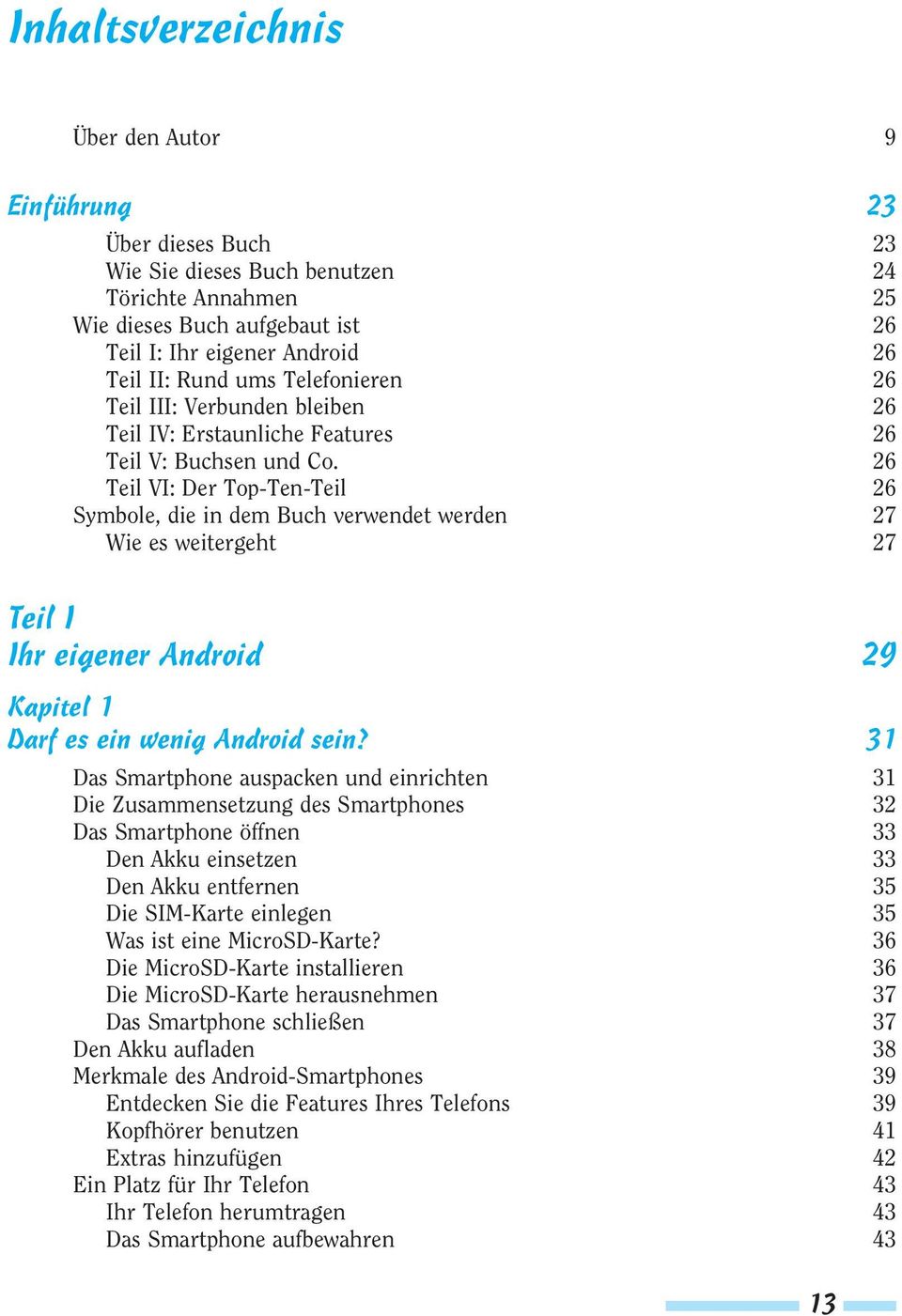 26 Teil VI: Der Top-Ten-Teil 26 Symbole, die in dem Buch verwendet werden 27 Wie es weitergeht 27 Teil I Ihr eigener Android 29 Kapitel 1 Darf es ein wenig Android sein?