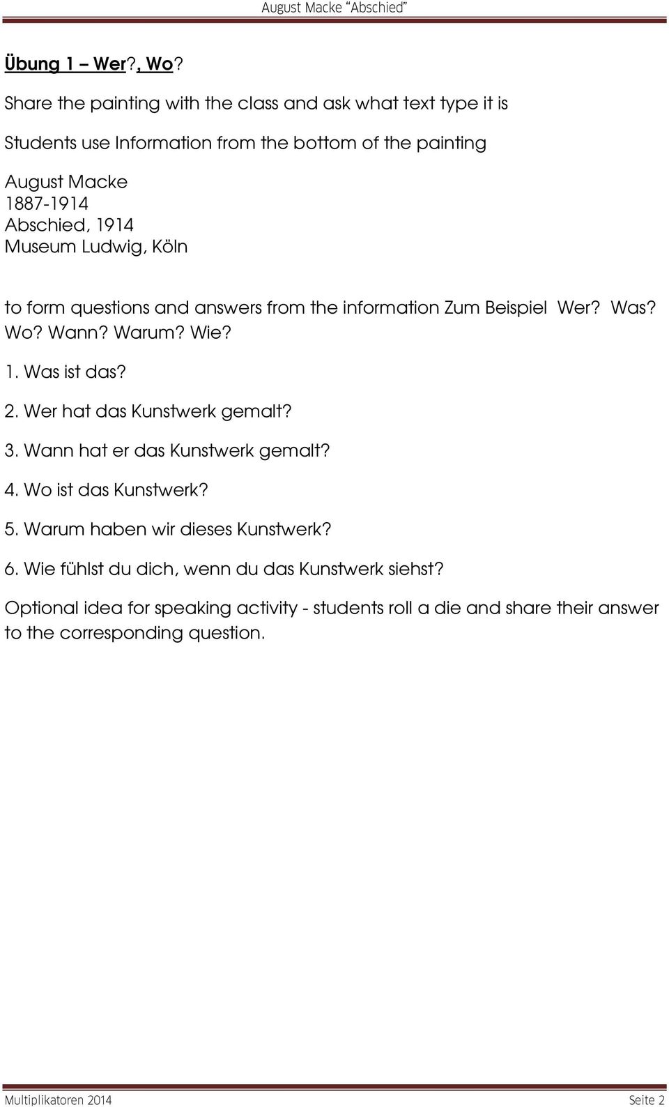 Museum Ludwig, Köln to form questions and answers from the information Zum Beispiel Wer? Was? Wo? Wann? Warum? Wie? 1. Was ist das? 2.
