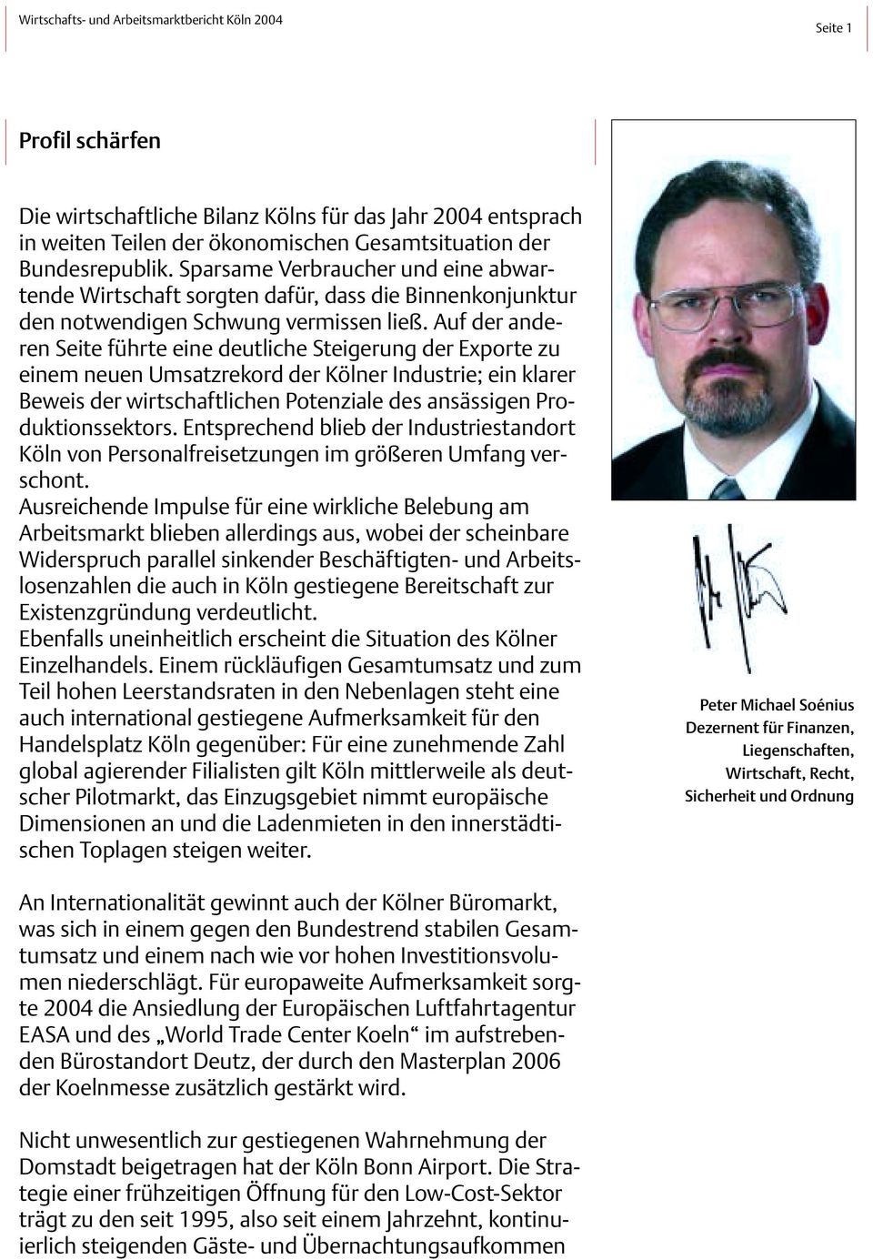 Auf der anderen Seite führte eine deutliche Steigerung der Exporte zu einem neuen Umsatzrekord der Kölner Industrie; ein klarer Beweis der wirtschaftlichen Potenziale des ansässigen