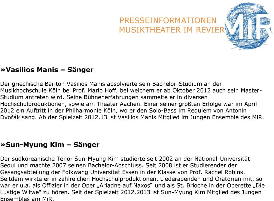 Einer seiner größten Erfolge war im April 2012 ein Auftritt in der Philharmonie Köln, wo er den Solo-Bass im Requiem von Antonin Dvořák sang. Ab der Spielzeit 2012.