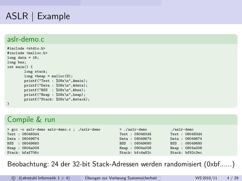 %08x\n",heap); printf("stack: %08x\n",&stack); } Compile & run > gcc -o aslr-demo aslr-demo.c ;./aslr-demo 