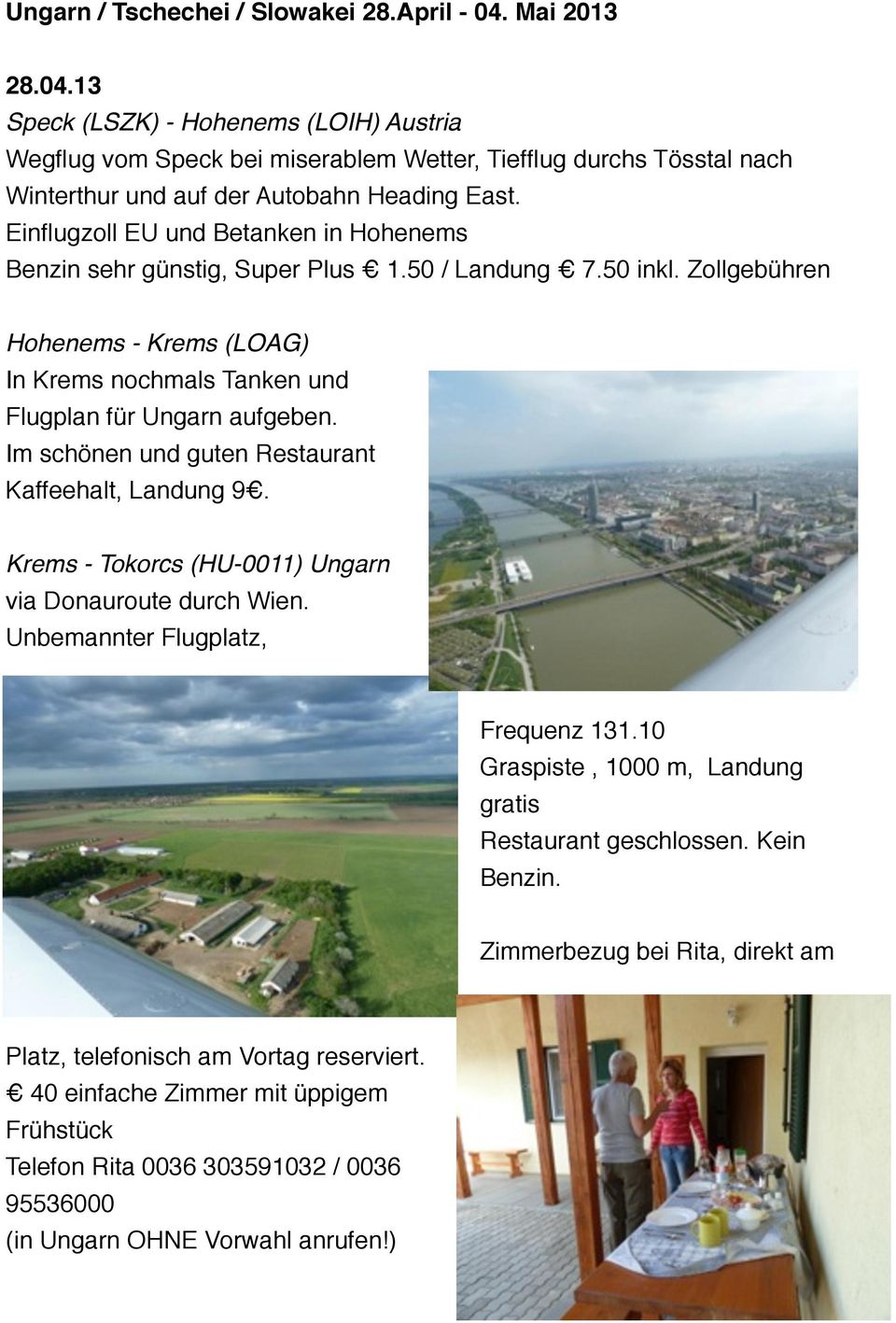 Einflugzoll EU und Betanken in Hohenems Benzin sehr günstig, Super Plus 1.50 / Landung 7.50 inkl. Zollgebühren Hohenems - Krems (LOAG) In Krems nochmals Tanken und Flugplan für Ungarn aufgeben.