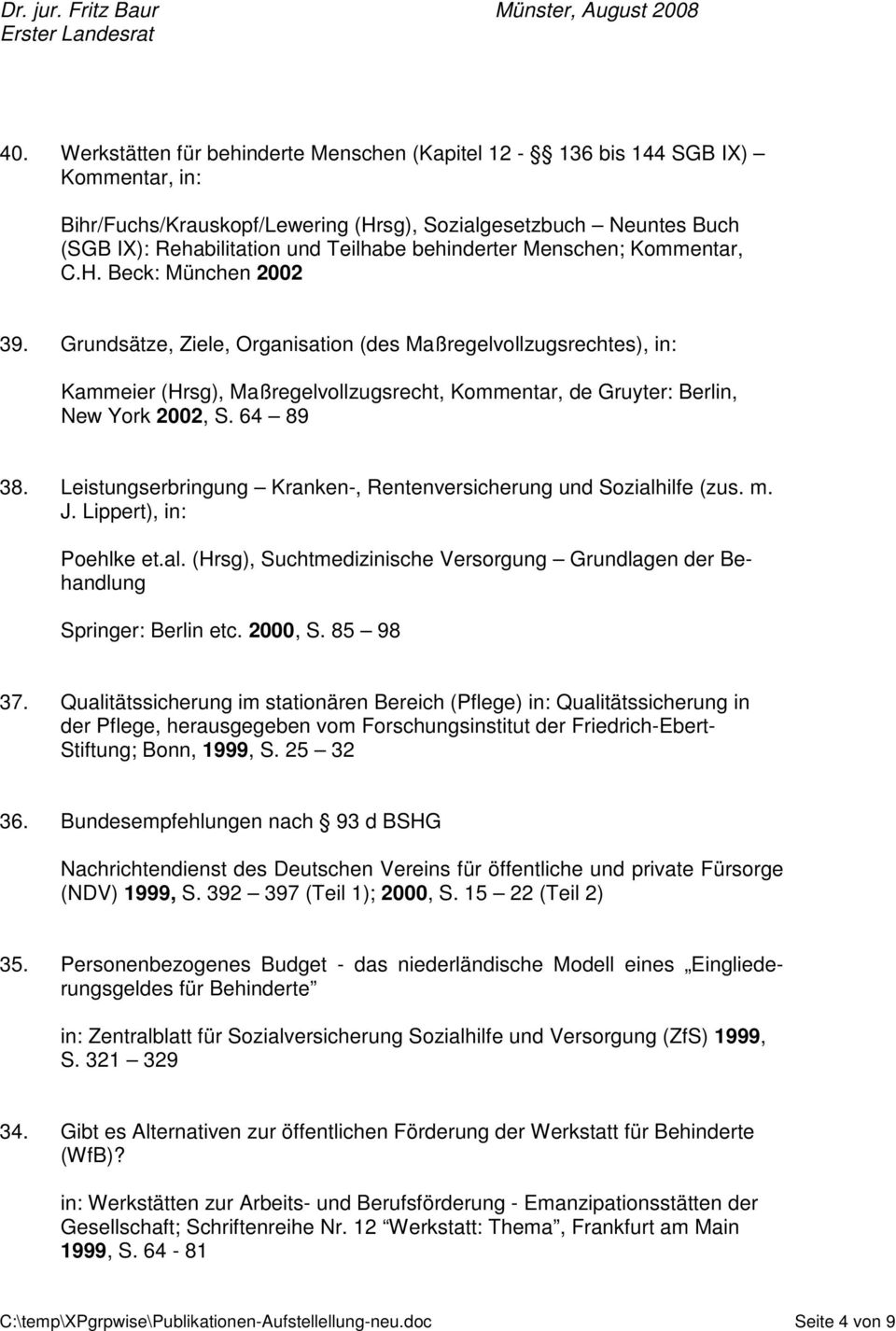 Grundsätze, Ziele, Organisation (des Maßregelvollzugsrechtes), in: Kammeier (Hrsg), Maßregelvollzugsrecht, Kommentar, de Gruyter: Berlin, New York 2002, S. 64 89 38.