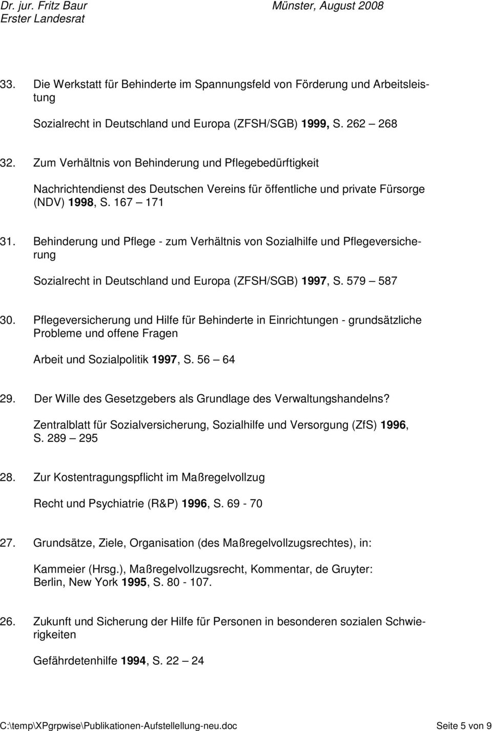 Behinderung und Pflege - zum Verhältnis von Sozialhilfe und Pflegeversicherung Sozialrecht in Deutschland und Europa (ZFSH/SGB) 1997, S. 579 587 30.