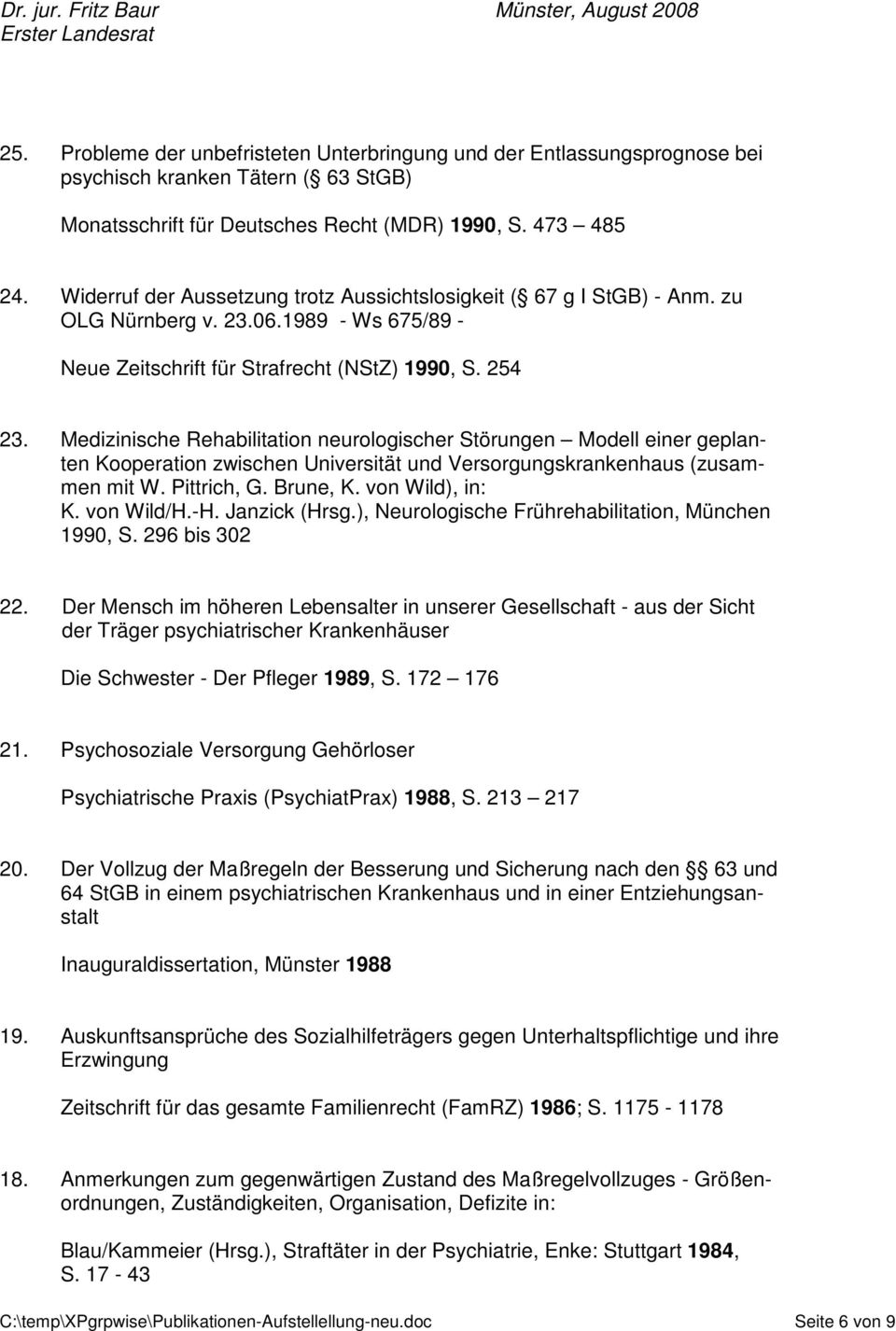 Medizinische Rehabilitation neurologischer Störungen Modell einer geplanten Kooperation zwischen Universität und Versorgungskrankenhaus (zusammen mit W. Pittrich, G. Brune, K. von Wild), in: K.