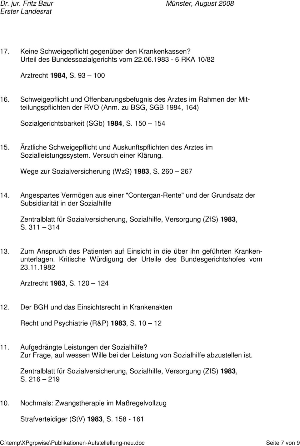 Ärztliche Schweigepflicht und Auskunftspflichten des Arztes im Sozialleistungssystem. Versuch einer Klärung. Wege zur Sozialversicherung (WzS) 1983, S. 260 267 14.