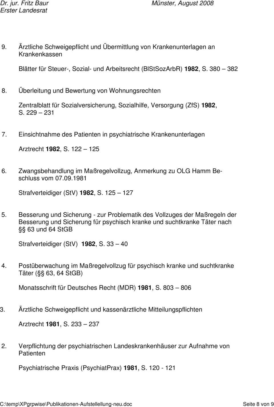 Einsichtnahme des Patienten in psychiatrische Krankenunterlagen Arztrecht 1982, S. 122 125 6. Zwangsbehandlung im Maßregelvollzug, Anmerkung zu OLG Hamm Beschluss vom 07.09.