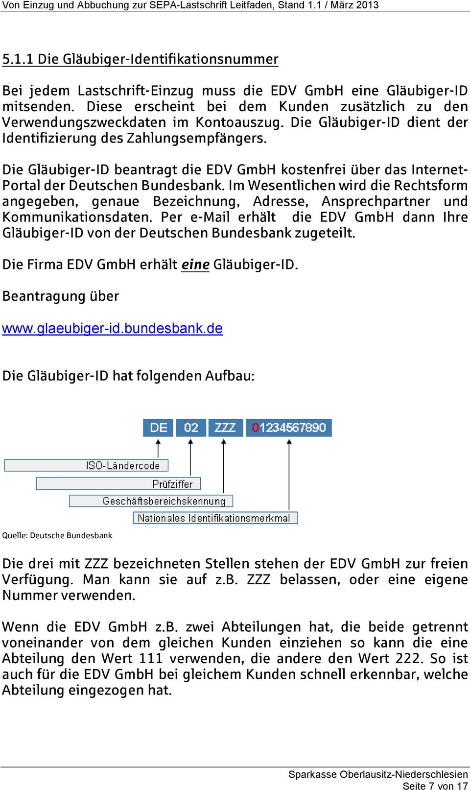 Die Gläubiger-ID beantragt die EDV GmbH kostenfrei über das Internet- Portal der Deutschen Bundesbank.