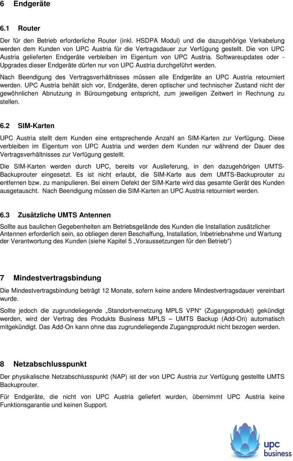 Nach Beendigung des Vertragsverhältnisses müssen alle Endgeräte an UPC Austria retourniert werden.