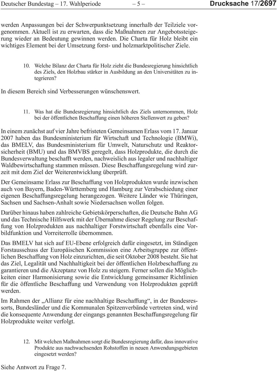 WelcheBilanzderChartafürHolzziehtdieBundesregierunghinsichtlich desziels,denholzbaustärkerinausbildungandenuniversitätenzuintegrieren? In diesem Bereich sind Verbesserungen wünschenswert. 11.