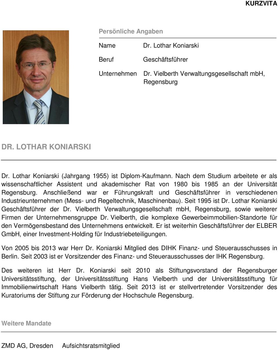 Anschließend war er Führungskraft und Geschäftsführer in verschiedenen Industrieunternehmen (Mess- und Regeltechnik, Maschinenbau). Seit 1995 ist Dr. Lothar Koniarski Geschäftsführer der Dr.