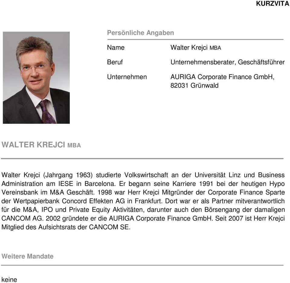 1998 war Herr Krejci Mitgründer der Corporate Finance Sparte der Wertpapierbank Concord Effekten AG in Frankfurt.