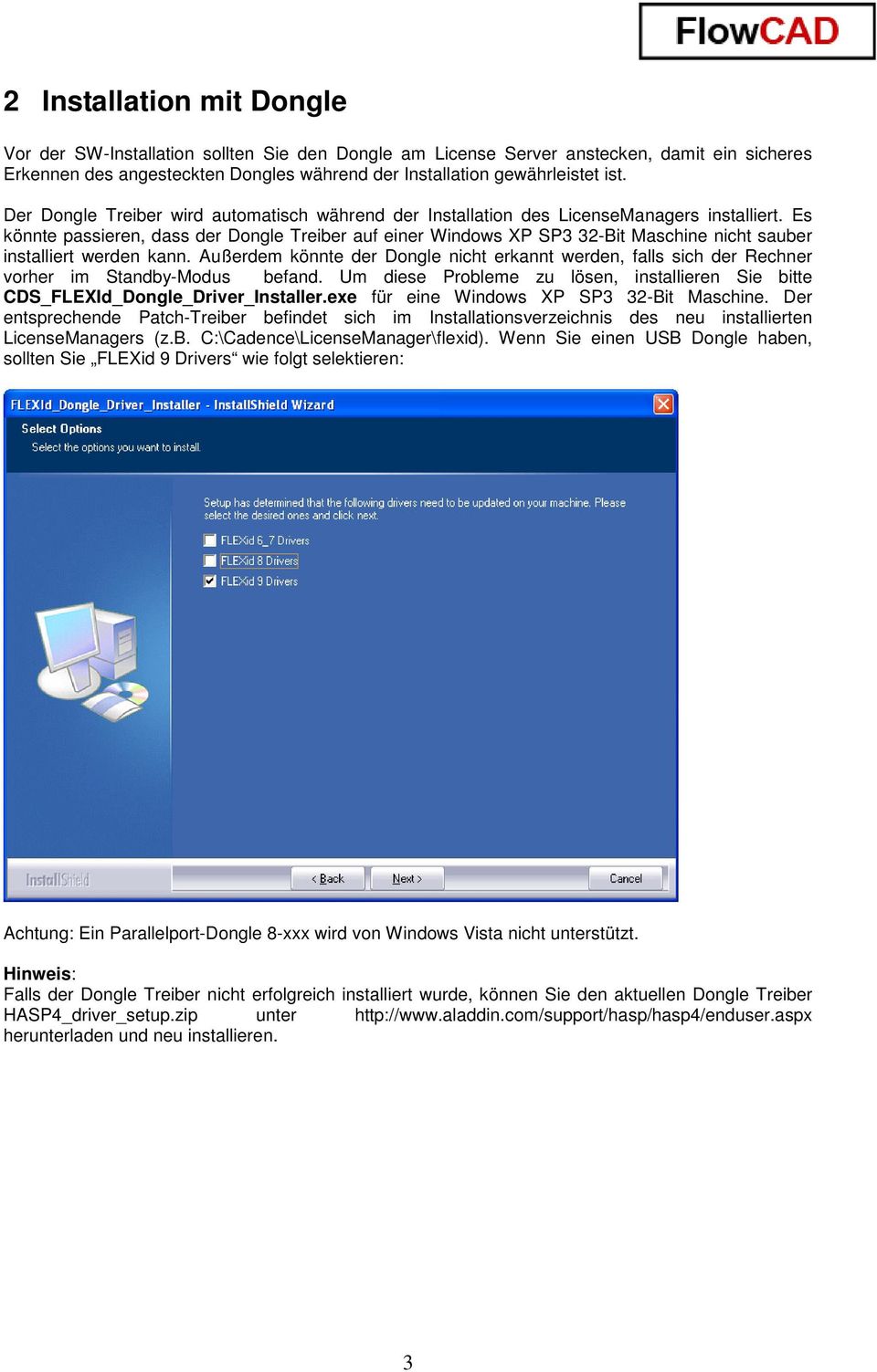Es könnte passieren, dass der Dongle Treiber auf einer Windows XP SP3 32-Bit Maschine nicht sauber installiert werden kann.