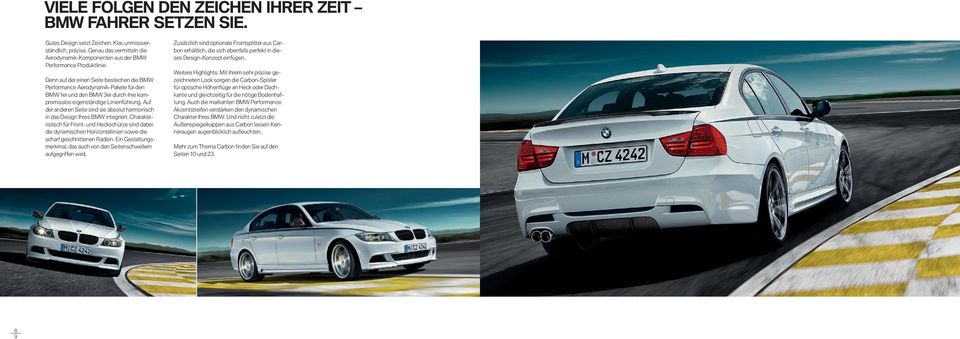 Denn auf der einen Seite bestechen die BMW Performance Aerodynamik-Pakete für den BMW er und den BMW er durch ihre kompromisslos eigenständige Linienführung.